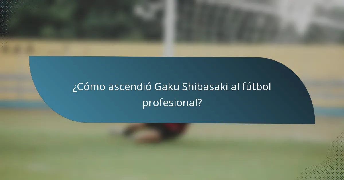 ¿Cómo ascendió Gaku Shibasaki al fútbol profesional?