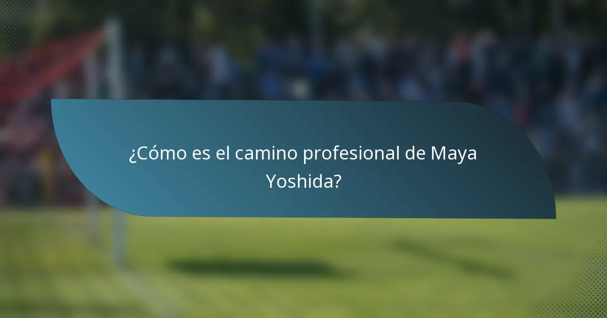¿Cómo es el camino profesional de Maya Yoshida?