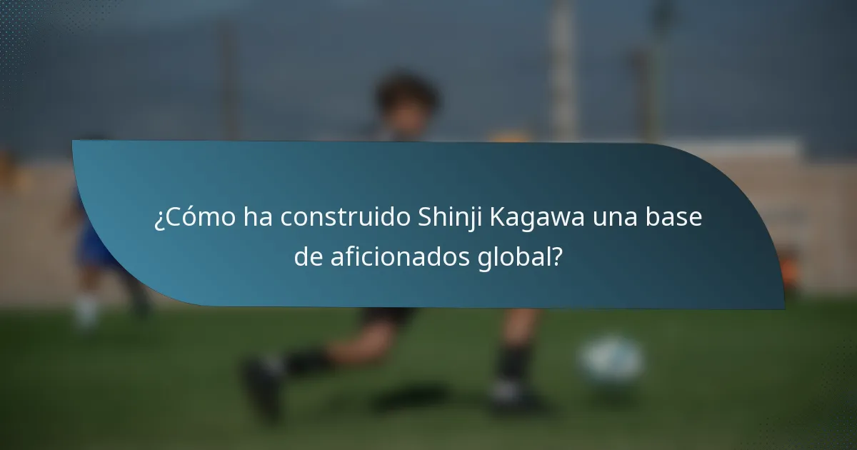 ¿Cómo ha construido Shinji Kagawa una base de aficionados global?