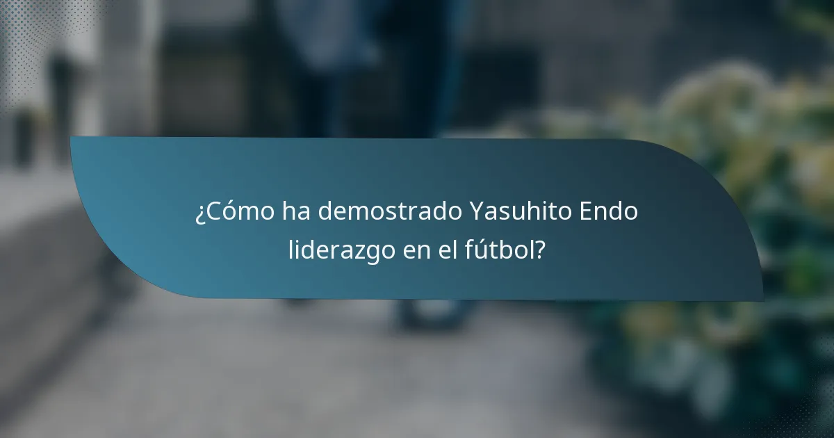 ¿Cómo ha demostrado Yasuhito Endo liderazgo en el fútbol?