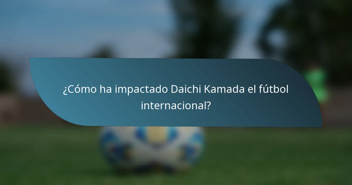 ¿Cómo ha impactado Daichi Kamada el fútbol internacional?