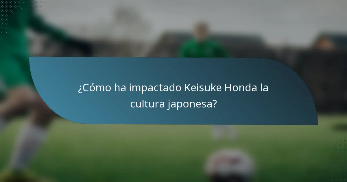 ¿Cómo ha impactado Keisuke Honda la cultura japonesa?