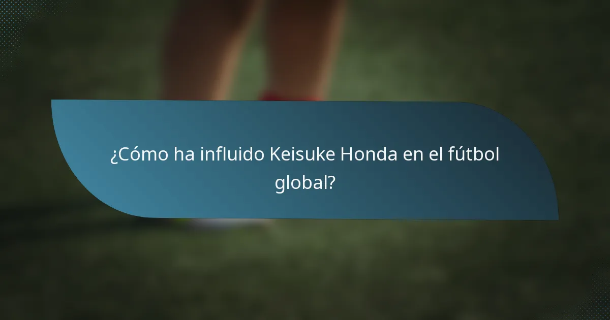 ¿Cómo ha influido Keisuke Honda en el fútbol global?