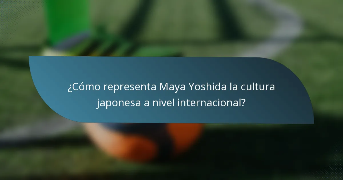 ¿Cómo representa Maya Yoshida la cultura japonesa a nivel internacional?