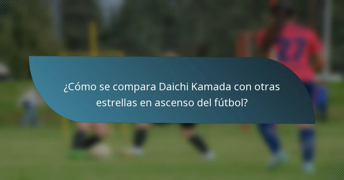 ¿Cómo se compara Daichi Kamada con otras estrellas en ascenso del fútbol?