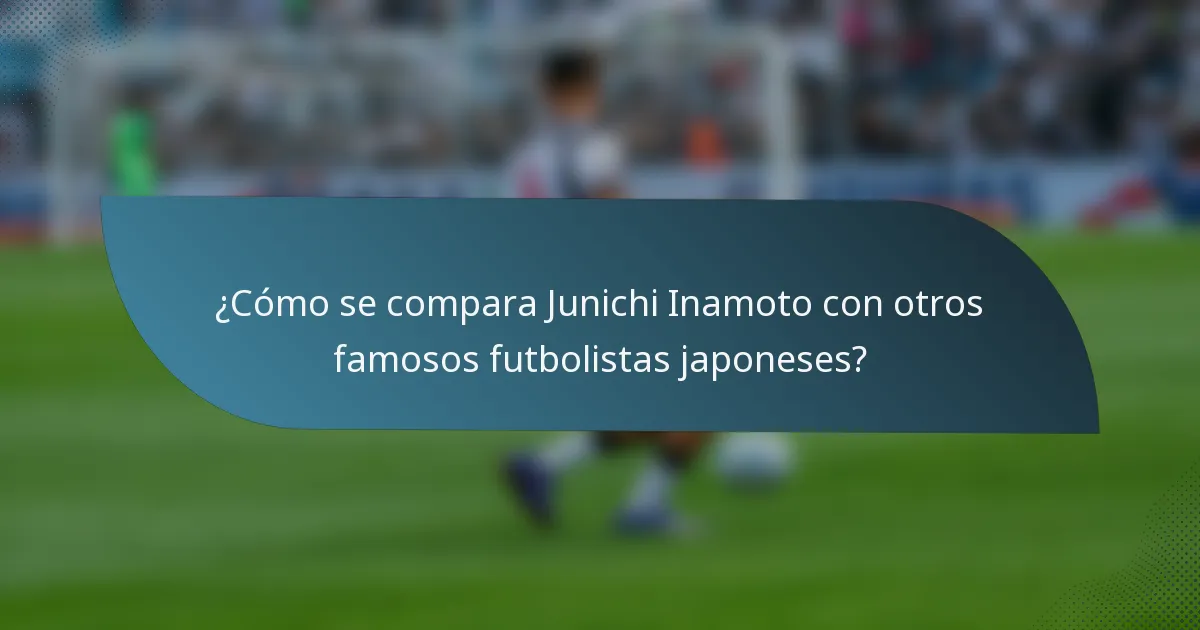 ¿Cómo se compara Junichi Inamoto con otros famosos futbolistas japoneses?