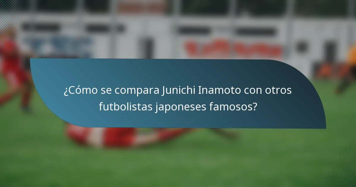 ¿Cómo se compara Junichi Inamoto con otros futbolistas japoneses famosos?