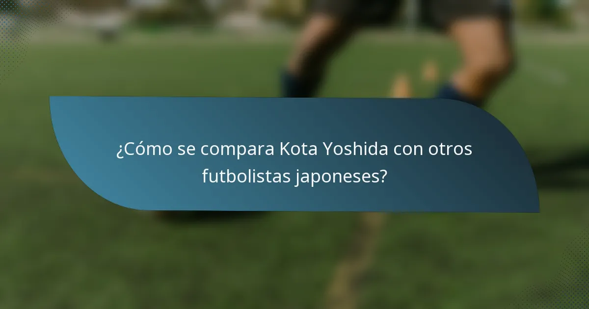¿Cómo se compara Kota Yoshida con otros futbolistas japoneses?