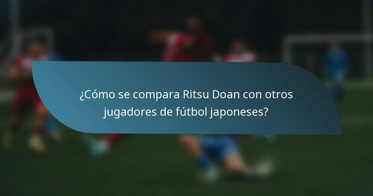 ¿Cómo se compara Ritsu Doan con otros jugadores de fútbol japoneses?