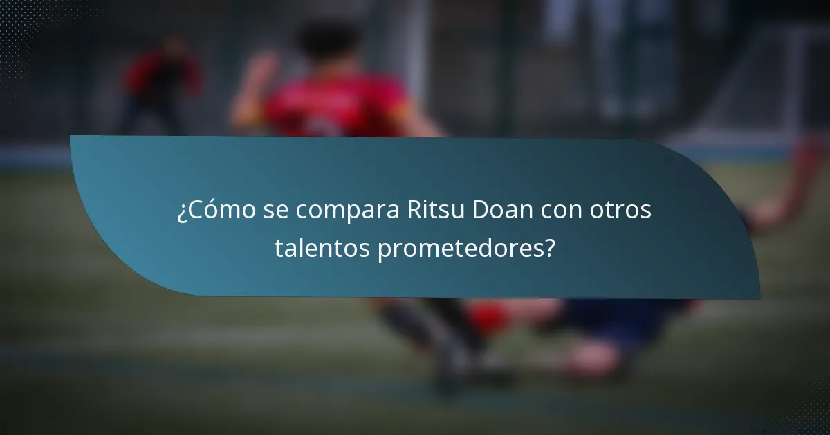 ¿Cómo se compara Ritsu Doan con otros talentos prometedores?
