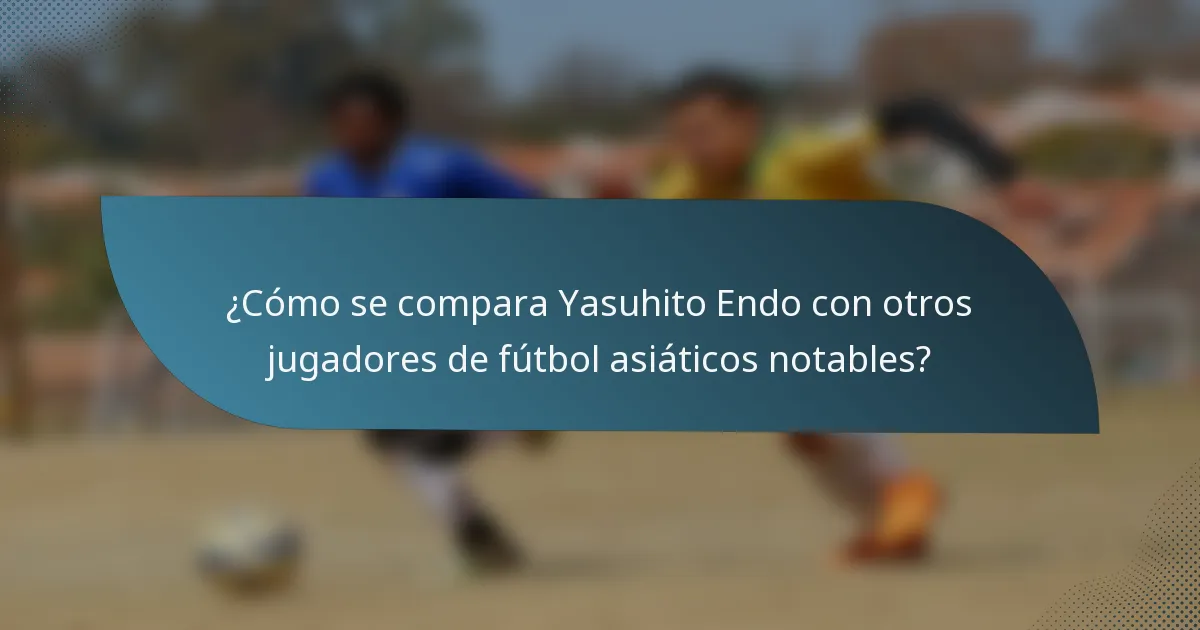 ¿Cómo se compara Yasuhito Endo con otros jugadores de fútbol asiáticos notables?