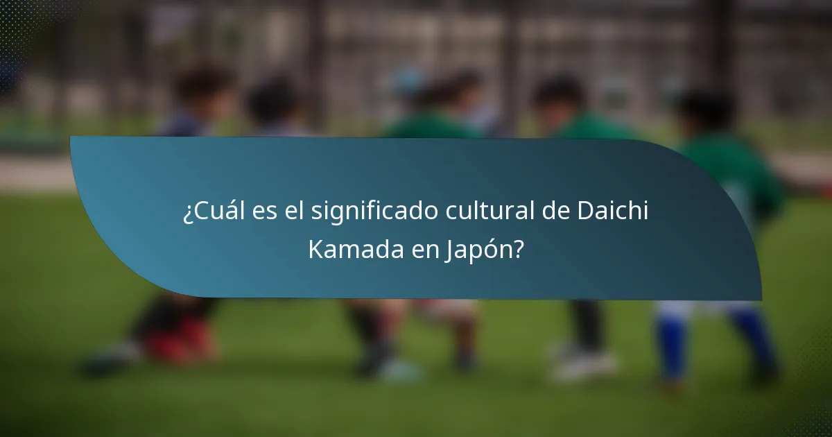 ¿Cuál es el significado cultural de Daichi Kamada en Japón?