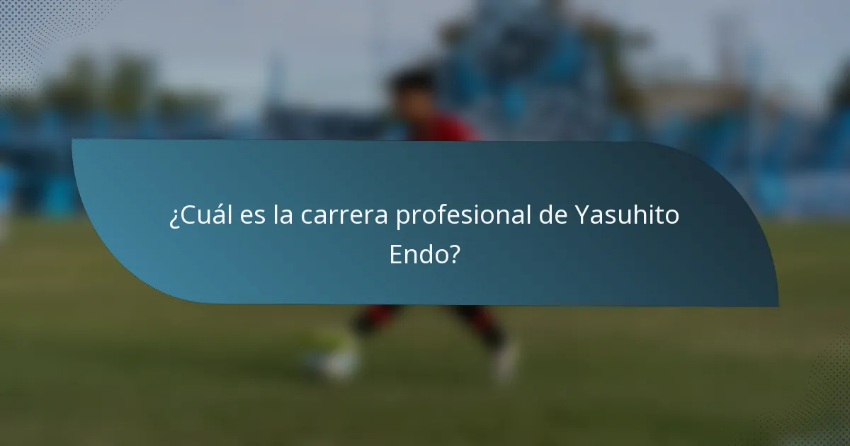 ¿Cuál es la carrera profesional de Yasuhito Endo?