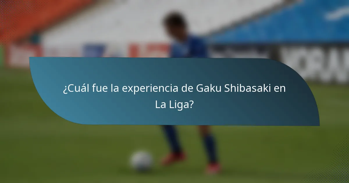 ¿Cuál fue la experiencia de Gaku Shibasaki en La Liga?