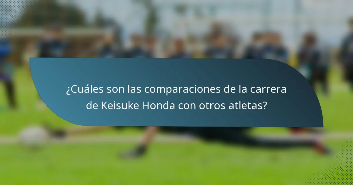 ¿Cuáles son las comparaciones de la carrera de Keisuke Honda con otros atletas?