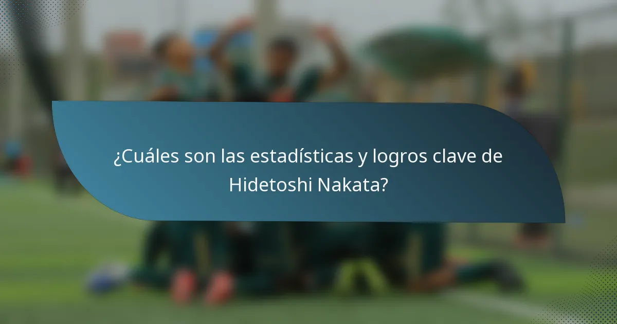 ¿Cuáles son las estadísticas y logros clave de Hidetoshi Nakata?