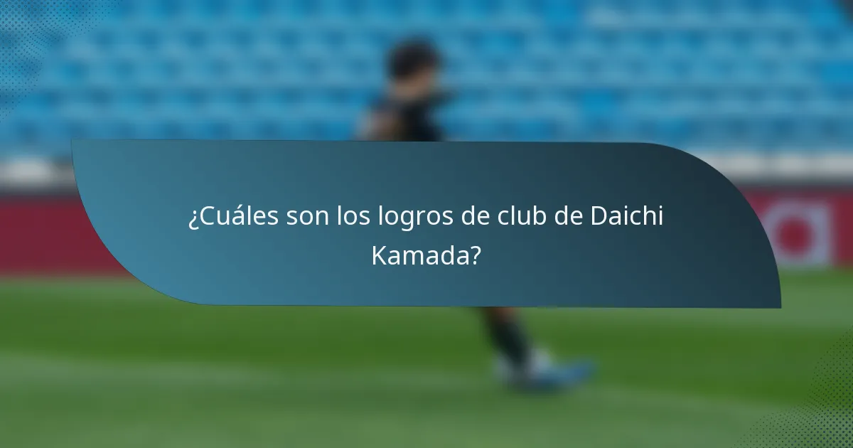 ¿Cuáles son los logros de club de Daichi Kamada?