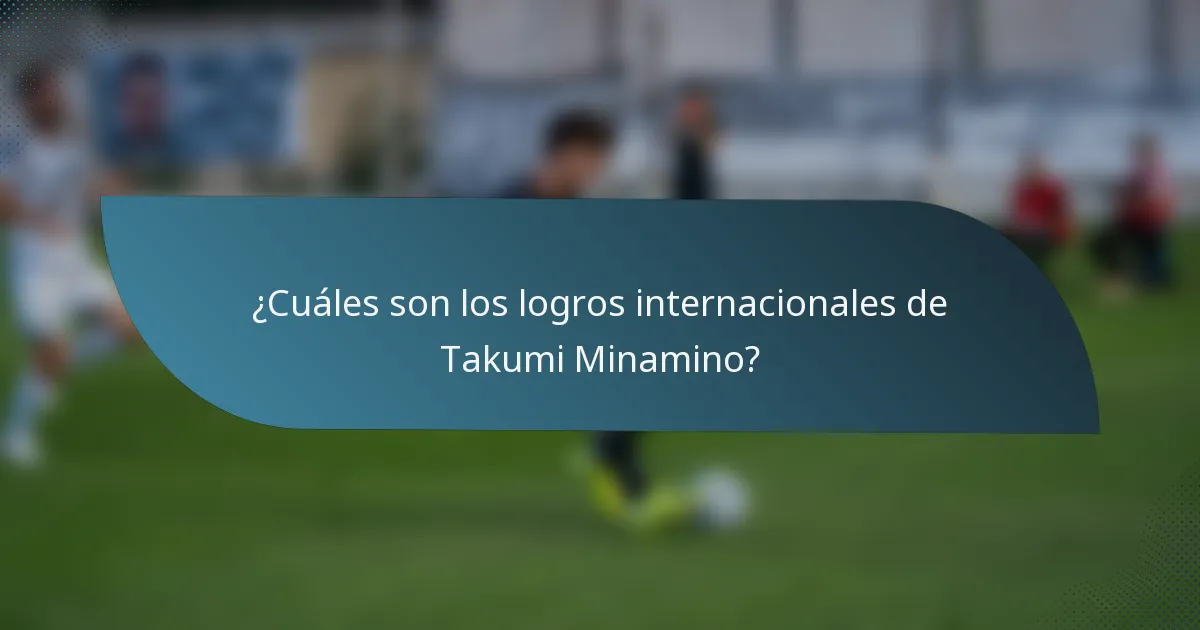¿Cuáles son los logros internacionales de Takumi Minamino?