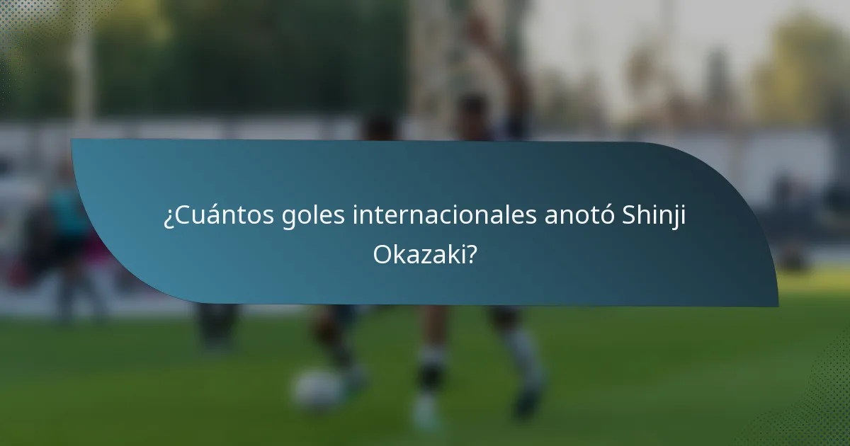 ¿Cuántos goles internacionales anotó Shinji Okazaki?