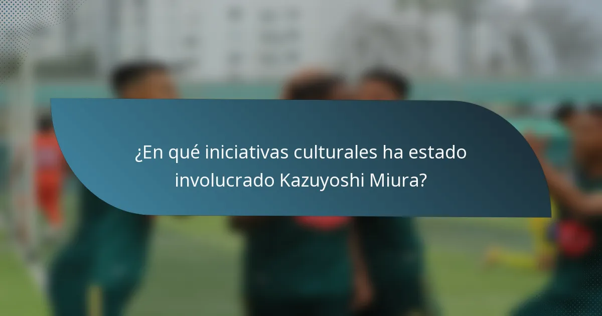 ¿En qué iniciativas culturales ha estado involucrado Kazuyoshi Miura?