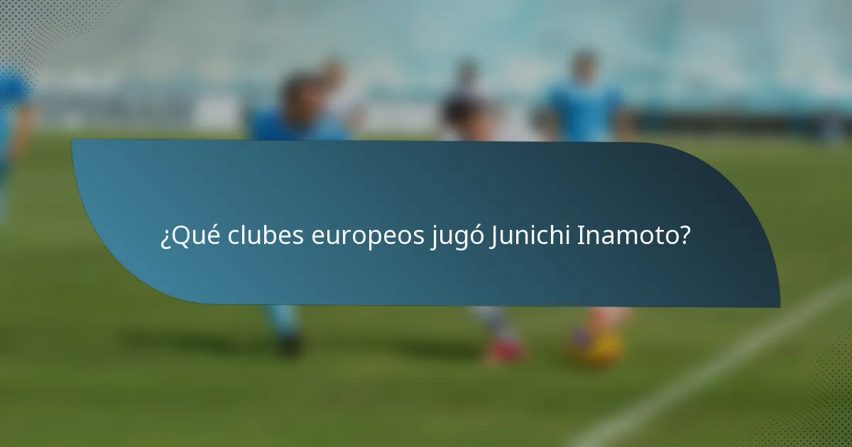 ¿Qué clubes europeos jugó Junichi Inamoto?