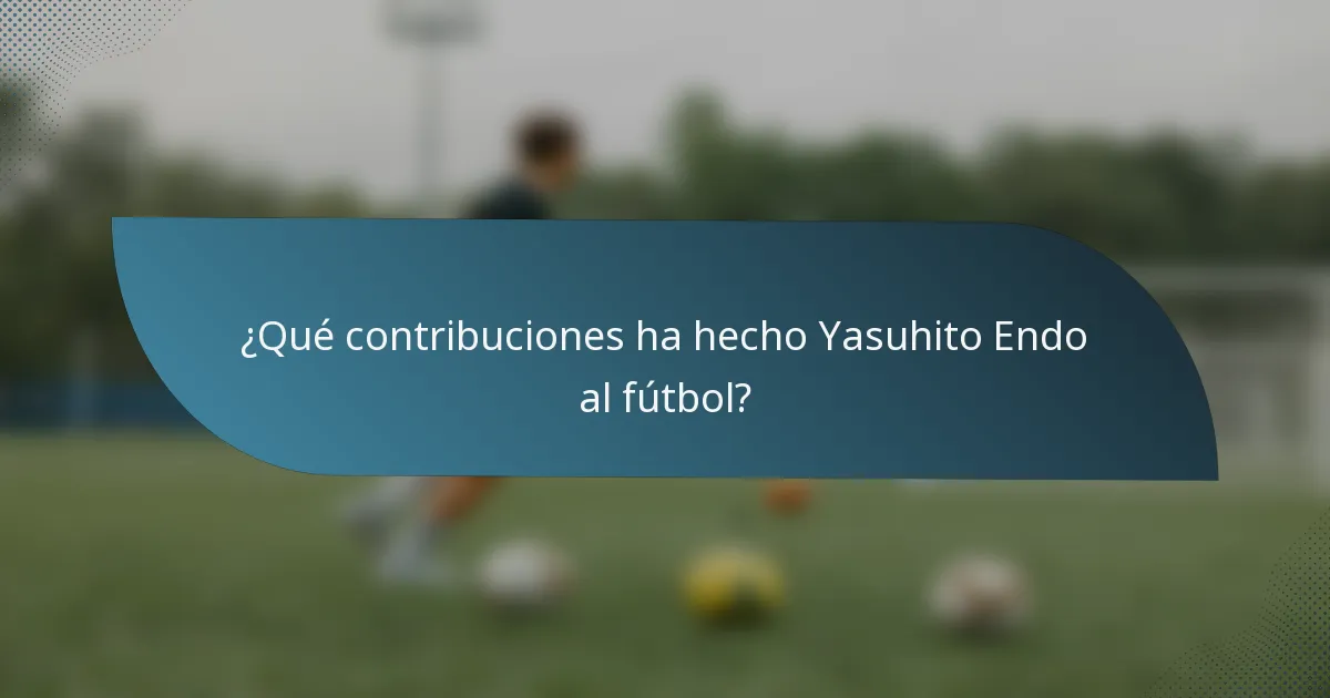 ¿Qué contribuciones ha hecho Yasuhito Endo al fútbol?