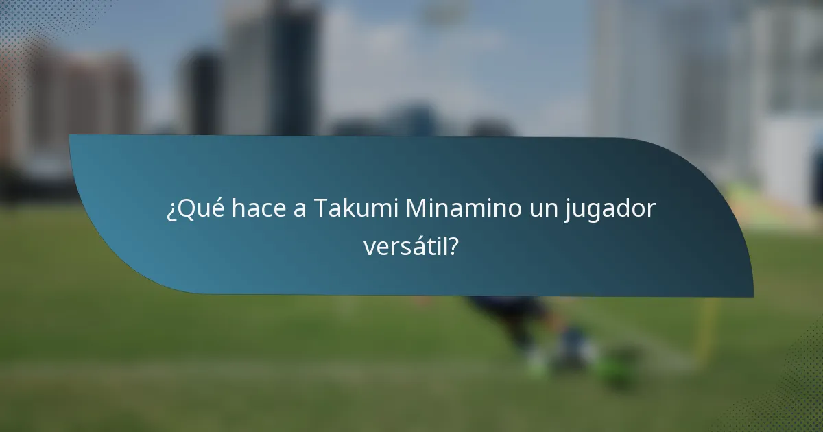 ¿Qué hace a Takumi Minamino un jugador versátil?