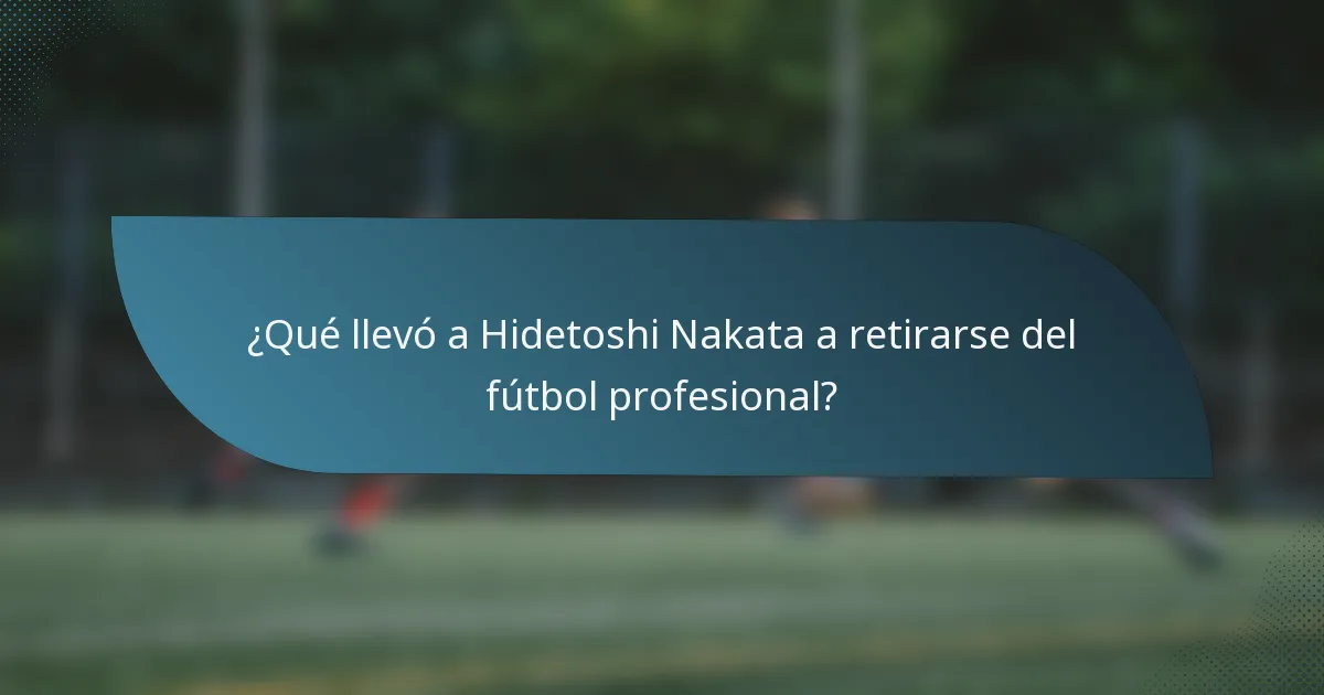 ¿Qué llevó a Hidetoshi Nakata a retirarse del fútbol profesional?