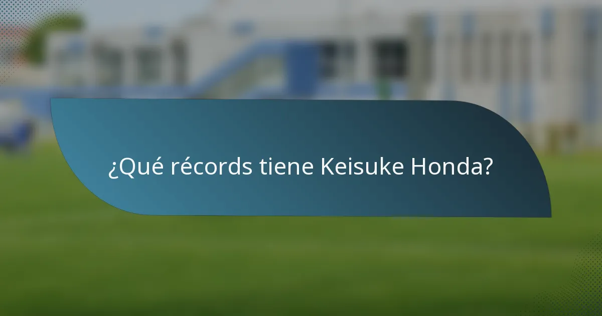 ¿Qué récords tiene Keisuke Honda?