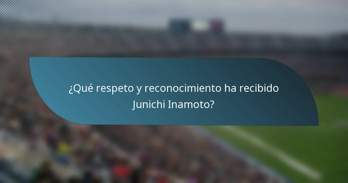 ¿Qué respeto y reconocimiento ha recibido Junichi Inamoto?